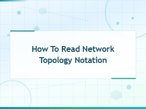 How to Read Network Topology Notation: a Beginner's Guide