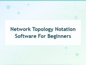 Best Network Topology Notation Software for Beginners in 2024